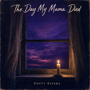 Dusty Rivers — The Day My Mama Died