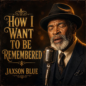 Jaxson Blue — How I Want To Be Remembered