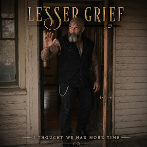 Lesser Grief — I Thought We Had More Time