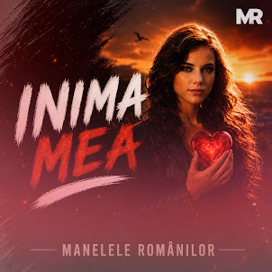 Manelele Românilor — Inima Mea