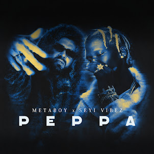 Metaboy — Peppa (feat. Seyi Vibez)