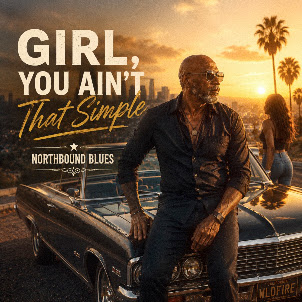 Northbound Blues — Girl, You Ain'T That Simple