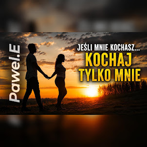Pawel.E — Jeśli Mnie Kochasz… Kochaj Tylko Mnie