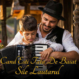 Sile Lautarul — Cand Esti Tata De Baiat